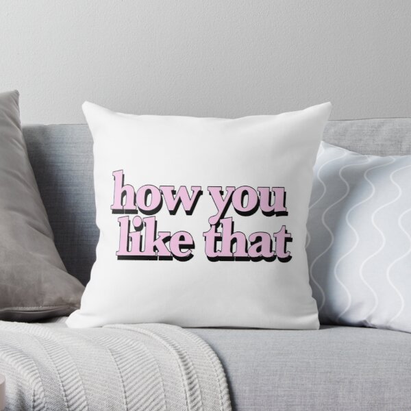 How you like that blackpink Throw Pillow RB0408 product Offical Black Pink Merch