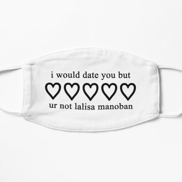 i would date you but ur not lalisa manoban Flat Mask RB0408 product Offical Black Pink Merch